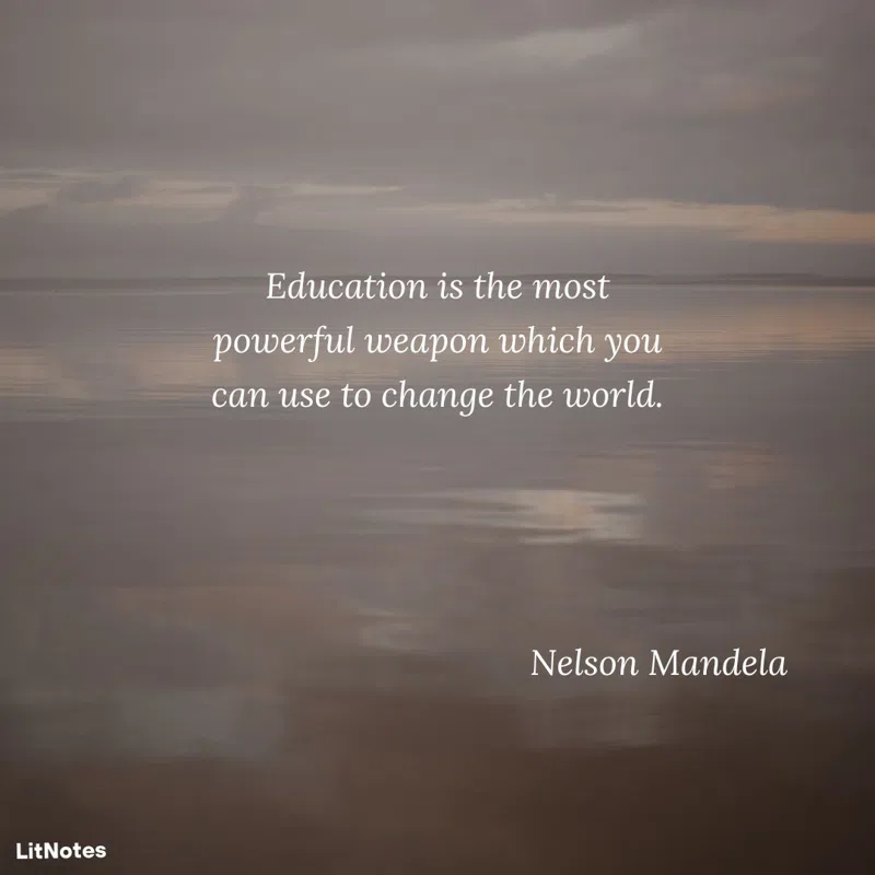 Education is the most powerful weapon which you can use to change the world.